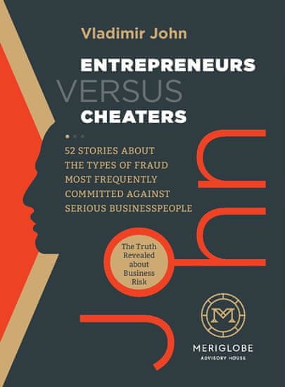 Vladimír John: Entrepreneurs versus Cheaters - 52 Stories About the Types of Fraud Most Frequently Committed Against Serious Businesspeople