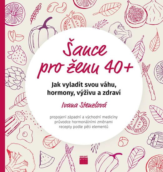 Ivana Stenzlová: Šance pro ženu 40+ - jak vyladit svou váhu, hormony, výživu a zdraví