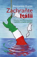 Benjamin Kuras: Zachraňte Itálii - Politicky nekorektní bloumání rodištěm evropské civilizace