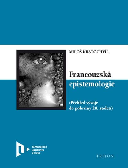 Miloš Kratochvíl: Francouzská epistemologie - Přehled vývoje do poloviny 20. století