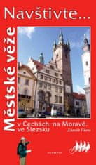 Zdeněk Fišera: Městské věže - v Čechách, na Moravě, ve Slezsku