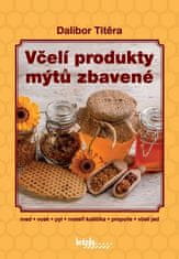 Dalibor Titěra: Včelí produkty mýtů zbavené - med, vosk, pyl, mateří kašička, propolis, včelí jed