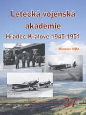 Miroslav Irra: Letecká vojenská akademie Hradec Králové 1945-1951