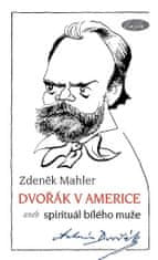 Zdeněk Mahler: Dvořák v Americe - aneb spirituál bílého muže