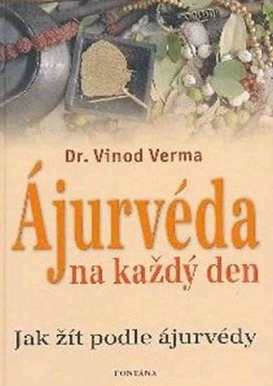 Vinod Verma: Ájurvéda na každý den - Jak žít podle ájurvédy