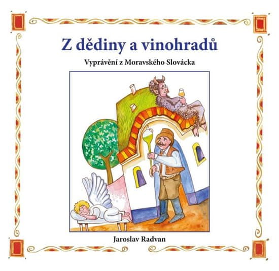 Jaroslav Radvan: Z dědiny a vinohradů - Vyprávění z Moravského Slovácka