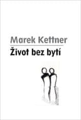 Marek Kettner: Život bez bytí