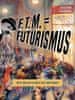 Kateřina Hloušková: F. T. M. = Futurismus - Malý bedekr futuristické avantgardy