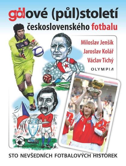 Miloslav Jenšík: Gólové (půl)století československého fotbalu - Sto nevšedních fotbalových historek