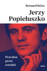 Bernard Brien: Jerzy Popieluszko - Pravdou proti totalitě