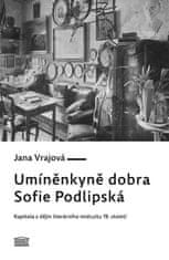 Jana Vrajová: Umíněnkyně dobra Sofie Podlipská - Kapitola z dějin literárního midcultu 19. století