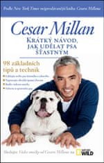 Cesar Millan: Krátký návod, jak udělat psa šťastným - 98 základních tipů a technik