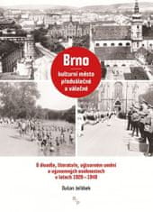 Dušan Jeřábek: Brno – kulturní město předválečné a válečné - O divadle, literatuře, výtvarném umění a významných osobnostech v l. 1928-1948