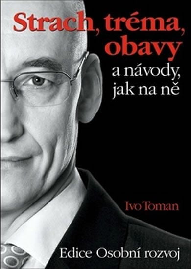 Ivo Toman: Strach, tréma, obavy a návody jak na ně