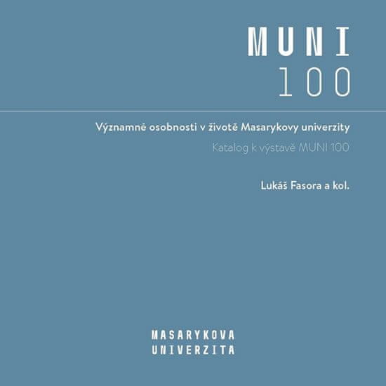 Lukáš Fasora: Významné osobnosti v životě Masarykovy univerzity - Katalog k výstavě MUNI 100