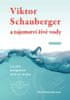 Olof Alexandersson: Viktor Schauberger a tajemství živé vody - Les jako energetické centrum krajiny