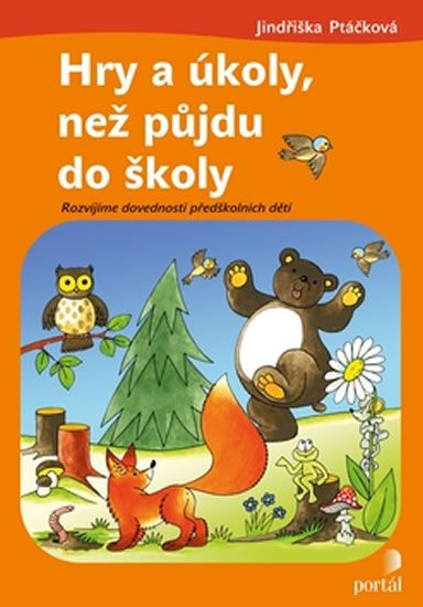 Jindřiška Ptáčková: Hry a úkoly, než půjdu do školy - Rozvíjíme dovednosti předškolních dětí