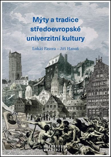 Lukáš Fasora: Mýty a tradice středoevropské univerzitní kultury