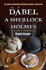 David Grann: Ďábel a Sherlock Holmes - Od autora bestselleru Ztracené město v Amazonii