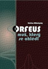 Kristian MIkulejský: Orfeus - muž, kter se ohlédl