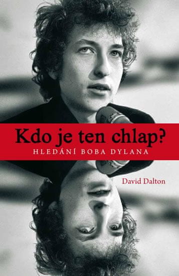 David Dalton: Kdo je ten chlap? Hledání Boba Dylana
