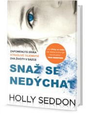 Holly Seddon: Snaž se nedýchat - Zapomenutá dívka, strašlivé tajemství, dva životy v sázce