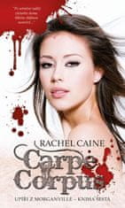 Rachel Caine: Carpe Corpus - Upíři z Morganville díl šestý