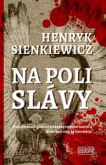 Henryk Sienkiewicz: Na poli slávy - Prvé slovenské vydanie slávneho románu nositeľa Nobelovej ceny za literatúru
