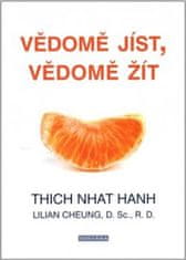 Thich Nhat Hanh: Vědomě jíst, vědomě žít - Jak upravit tělesnou hmotnost a zajistit trvalé zdraví