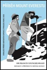 Francis Younghusband: Příběh Mount Everestu - Strhující příběh britských expedic z pohledu roku 1926