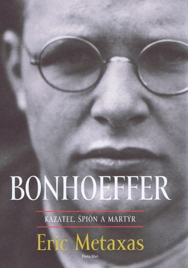 Metaxas Eric: Bonhoeffer – kazateľ, špión, martýr