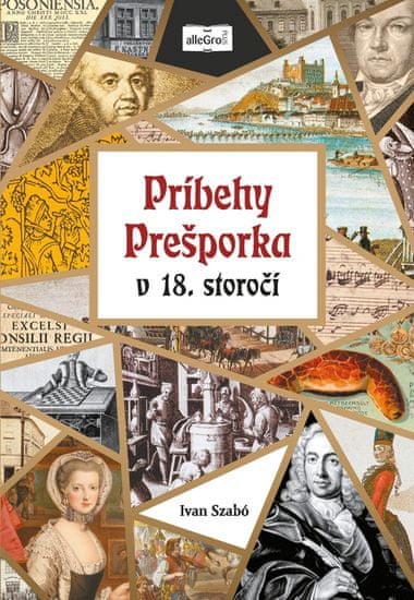 Szabó Ivan: Príbehy Prešporka v 18. storočí