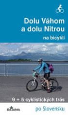 Eva Dučaiová: Dolu Váhom a dolu Nitrou na bicykli - 9+5 cyklistických trás