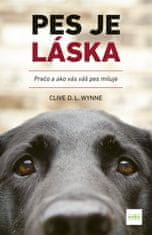 Wynne Clive D.L.: Pes je láska - Prečo a ako vás váš pes miluje