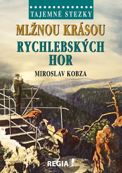 Miroslav Kobza: Tajemné stezky - Mlžnou krásou Rychlebských hor