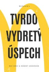 Kroc, Robert Anderson Ray: McDonald’s - Tvrdo vydretý úspech