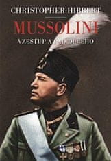 Christopher Hibbert: Mussolini. Il. Duce. Vzestup a pád