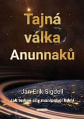 Jan Erik Sigdell: Tajná válka Anunnaků - Jak temné síly manipulují lidmi