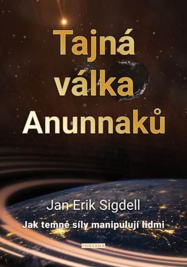 Jan Erik Sigdell: Tajná válka Anunnaků - Jak temné síly manipulují lidmi