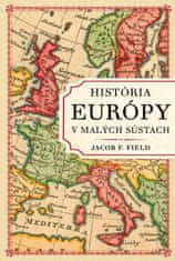 Field Jacob F.: História Európy v malých sústach
