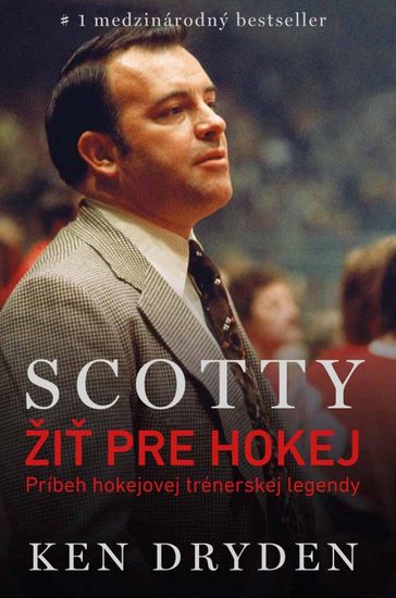 Dryden Ken: Scotty Bowman – Žiť pre hokej