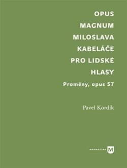 Pavel Kordík: Opus magnum Miloslava Kabeláče pro lidské hlasy - Proměny, opus 57