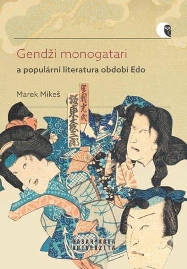Marek Mikeš: Gendži monogatari a populární literatura období Edo - Případová studie díla Nise Murasaki inaka Gendži autora Rjúteie Tanehika