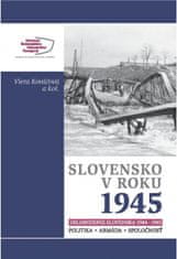 Kováčová a kolektív Viera: Slovensko v roku 1945. Oslobodenie Slovenska 1944-1945