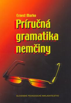 Ernest Marko: Príručná gramatika nemčiny - Prepracované a dolnené vydanie
