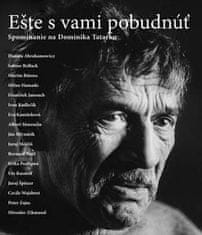 Kolektív autorov: Ešte s Vami pobudnúť - Spomínanie na Dominika Tatarku