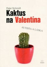 Peter Schmidt: Kaktus na Valentína - Autista a láska