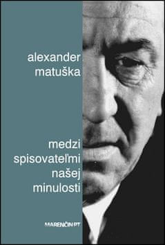 Alexander Matuška: Medzi spisovateľmi našej minulosti