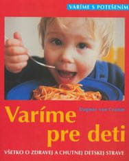 Dagmar Von Cramm: Varíme pre deti - Všetko o zdravej a chutnej detskej strave