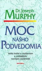 Joseph Murphy: Moc nášho podvedomia - Veľká kniha o vnútornom a vonkajšom rozvíjaní osobnosti